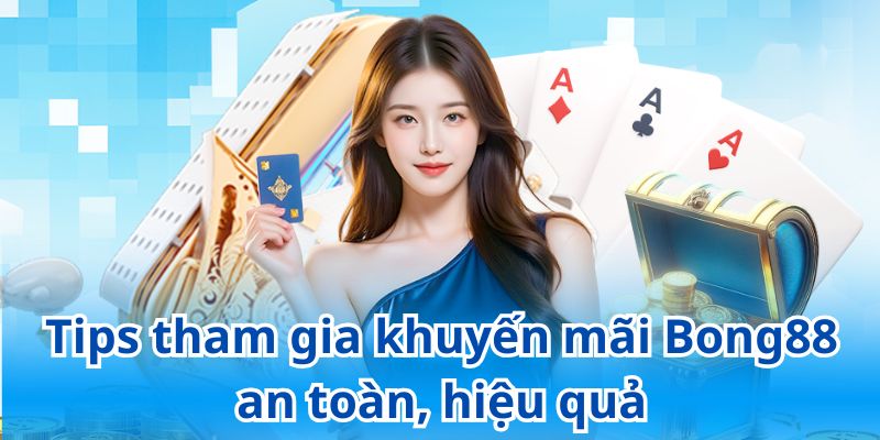 Ghi nhớ một số mẹo tham gia khuyến mãi Bong88 an toàn