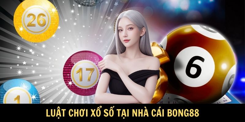Luật chơi Xổ Số tại nhà cái Bong88