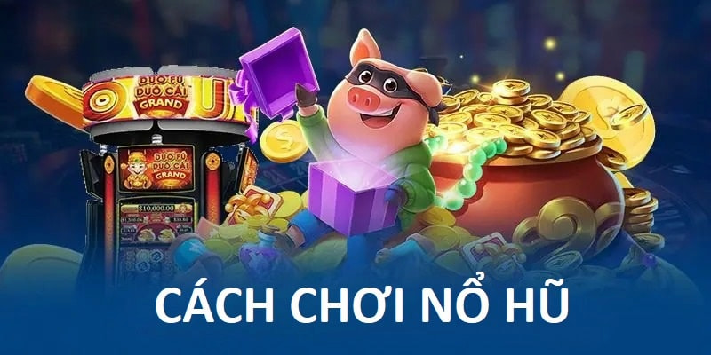Hướng dẫn thao tác quay nổ hũ